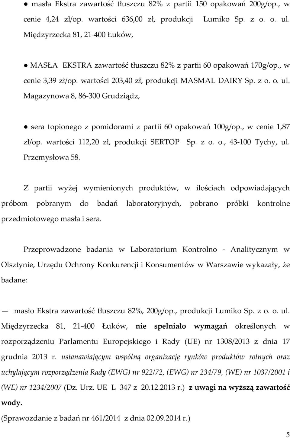 Magazynowa 8, 86-300 Grudziądz, sera topionego z pomidorami z partii 60 opakowań 100g/op., w cenie 1,87 zł/op. wartości 112,20 zł, produkcji SERTOP Sp. z o. o., 43-100 Tychy, ul. Przemysłowa 58.