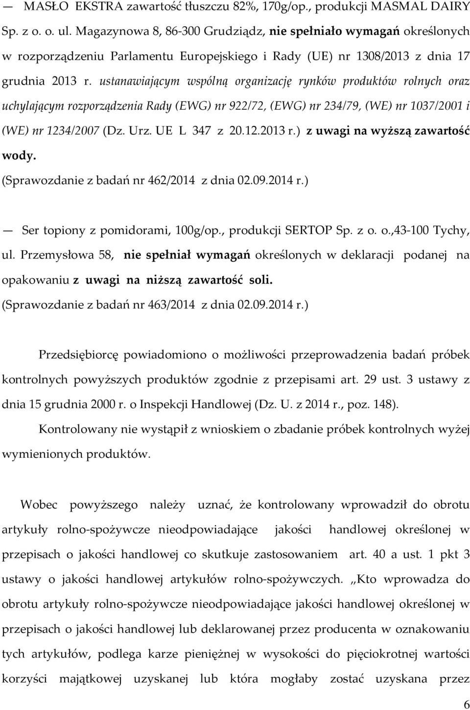 ustanawiającym wspólną organizację rynków produktów rolnych oraz uchylającym rozporządzenia Rady (EWG) nr 922/72, (EWG) nr 234/79, (WE) nr 1037/2001 i (WE) nr 1234/2007 (Dz. Urz. UE L 347 z 20.12.2013 r.