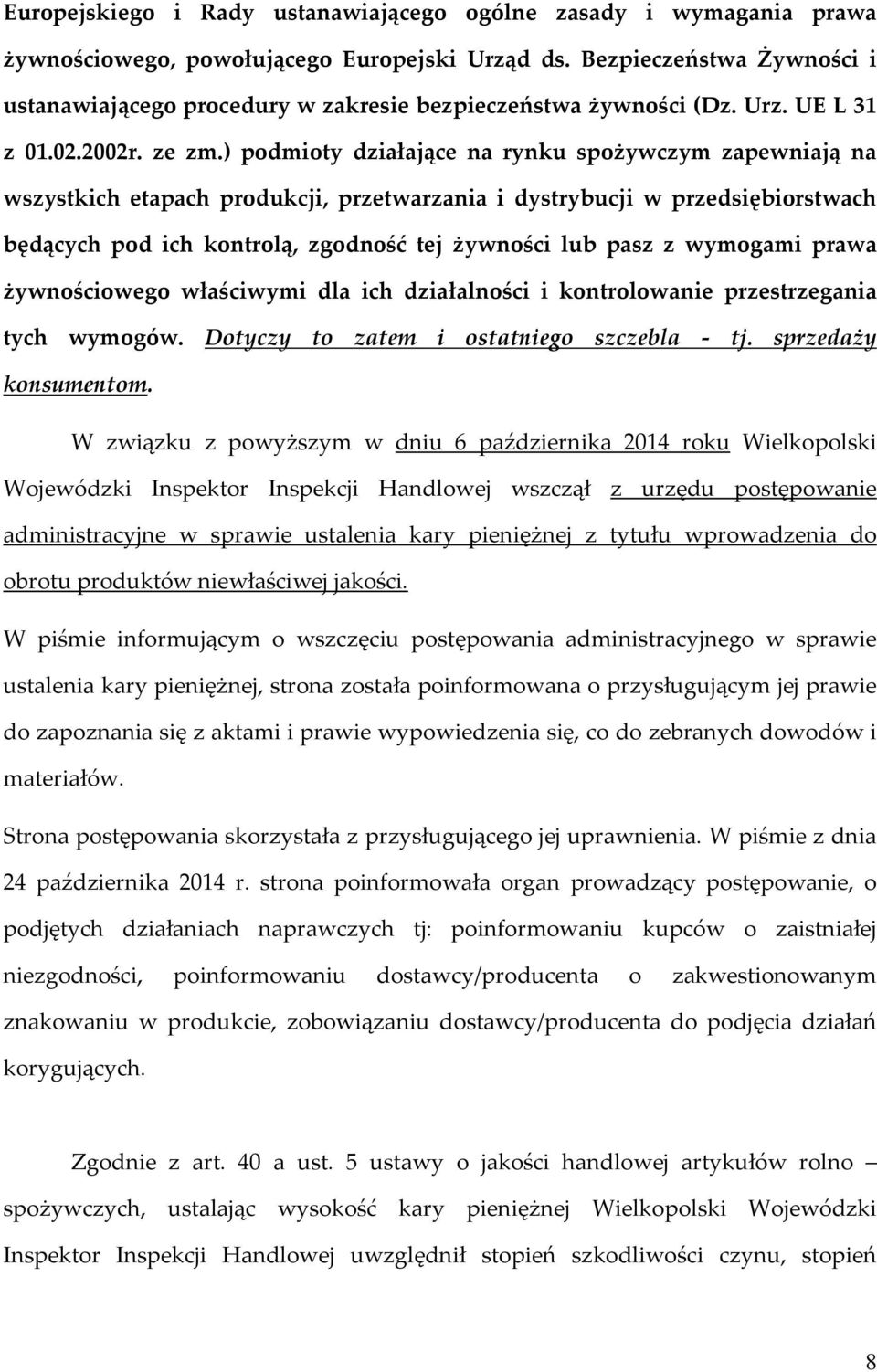 ) podmioty działające na rynku spożywczym zapewniają na wszystkich etapach produkcji, przetwarzania i dystrybucji w przedsiębiorstwach będących pod ich kontrolą, zgodność tej żywności lub pasz z