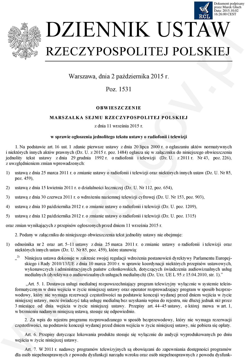 o ogłaszaniu aktów normatywnych i niektórych innych aktów prawnych (Dz. U. z 2015 r. poz. 1484) ogłasza się w załączniku do niniejszego obwieszczenia jednolity tekst ustawy z dnia 29 grudnia 1992 r.