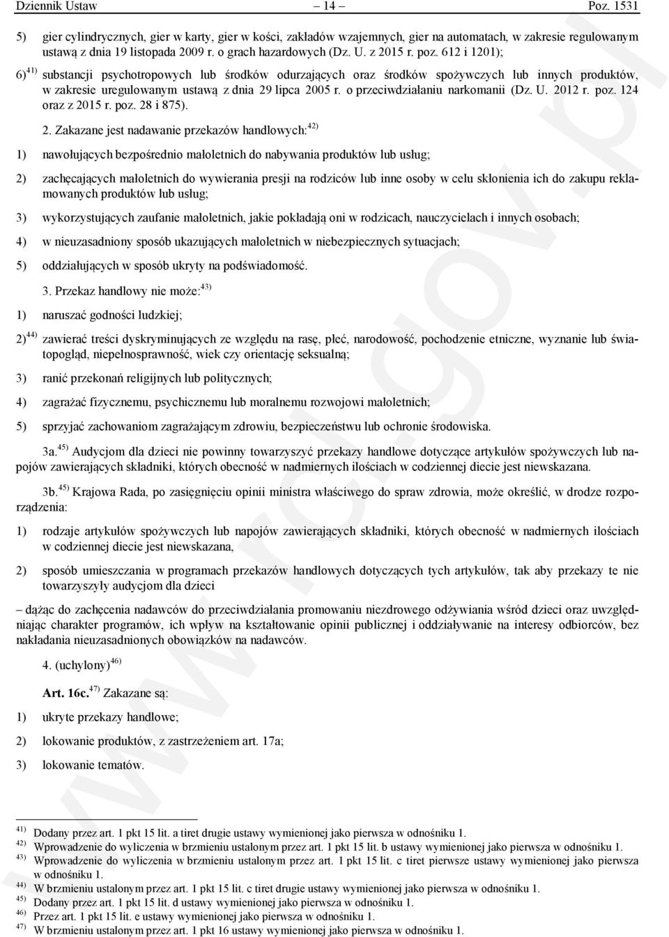 612 i 1201); 6) 41) substancji psychotropowych lub środków odurzających oraz środków spożywczych lub innych produktów, w zakresie uregulowanym ustawą z dnia 29 lipca 2005 r.