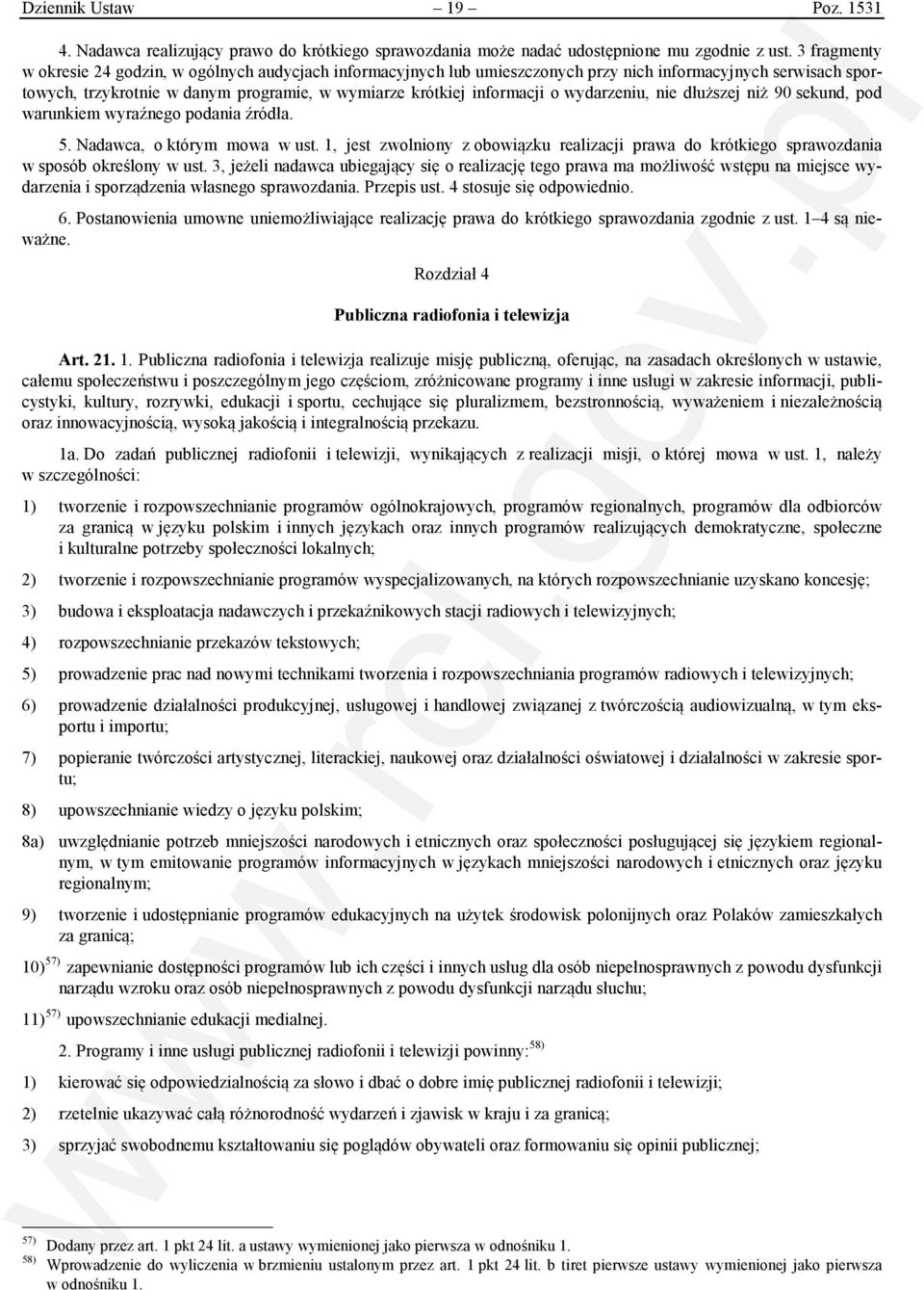 wydarzeniu, nie dłuższej niż 90 sekund, pod warunkiem wyraźnego podania źródła. 5. Nadawca, o którym mowa w ust.