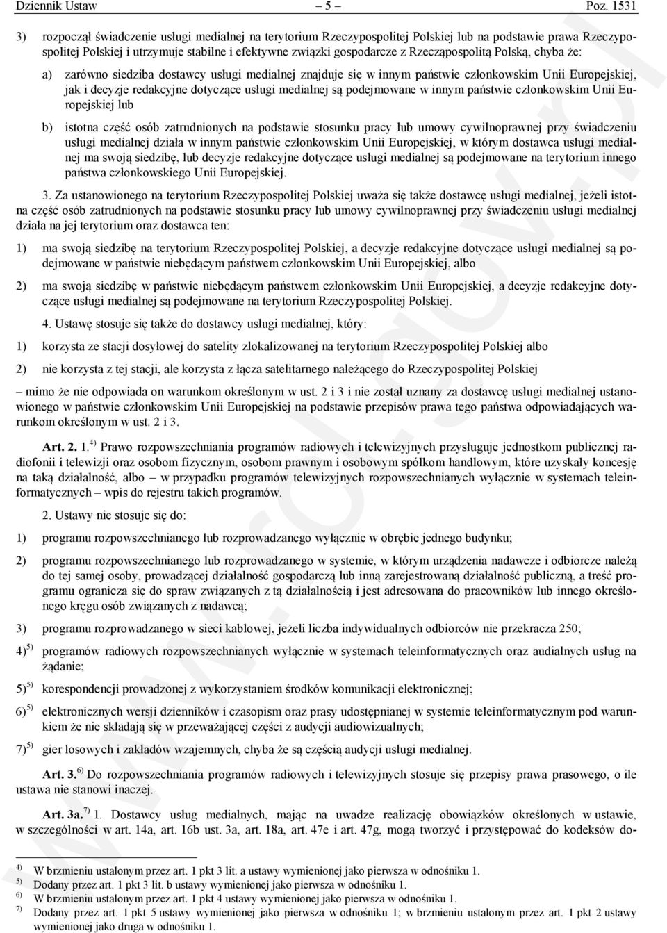 Rzecząpospolitą Polską, chyba że: a) zarówno siedziba dostawcy usługi medialnej znajduje się w innym państwie członkowskim Unii Europejskiej, jak i decyzje redakcyjne dotyczące usługi medialnej są