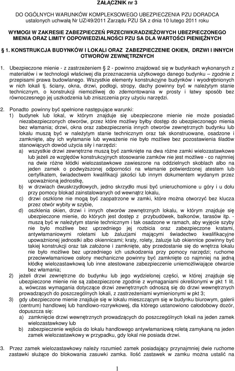 Ubezpieczone mienie - z zastrzeeniem 2 - powinno znajdowa si w budynkach wykonanych z materiałów i w technologii właciwej dla przeznaczenia uytkowego danego budynku zgodnie z przepisami prawa