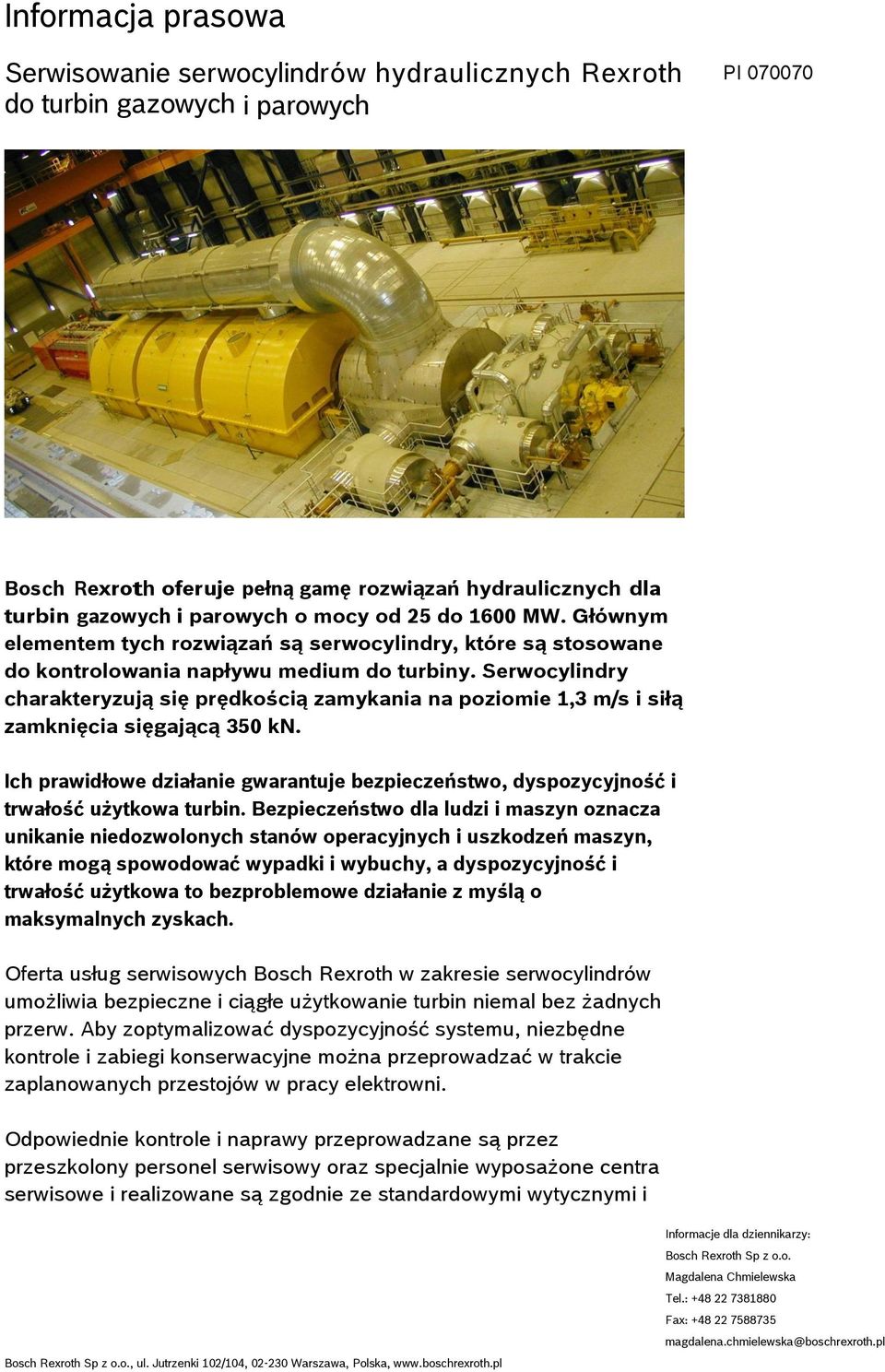 Serwocylindry charakteryzują się prędkością zamykania na poziomie 1,3 m/s i siłą zamknięcia sięgającą 350 kn.