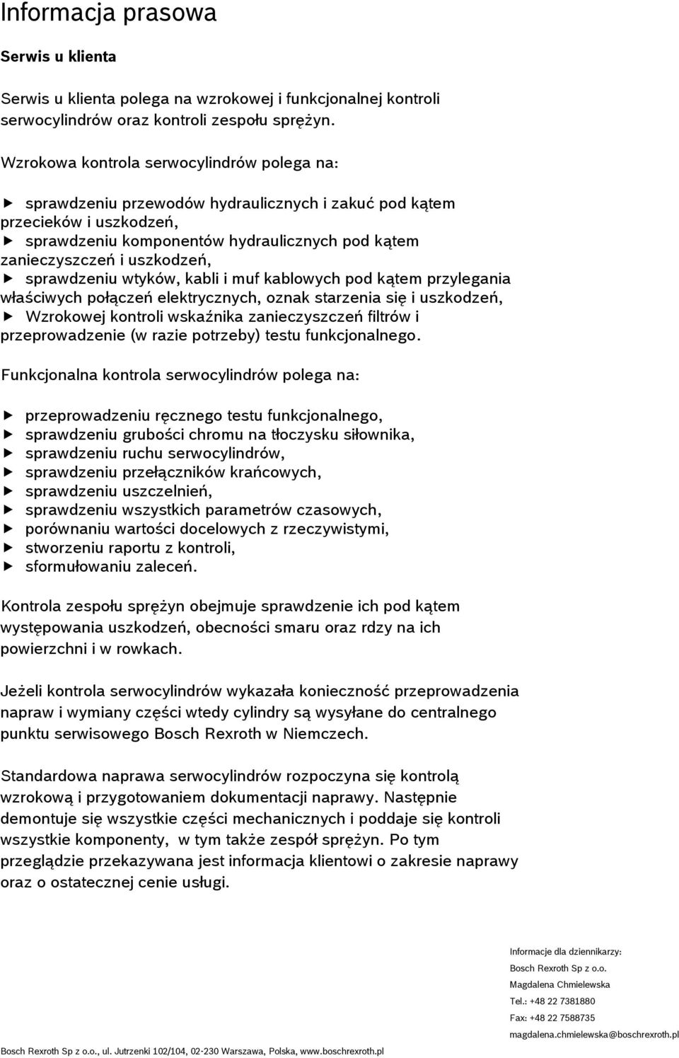 sprawdzeniu wtyków, kabli i muf kablowych pod kątem przylegania właściwych połączeń elektrycznych, oznak starzenia się i uszkodzeń, Wzrokowej kontroli wskaźnika zanieczyszczeń filtrów i