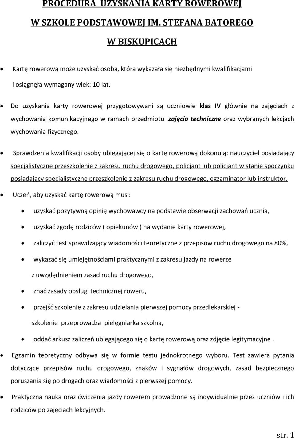 Do uzyskania karty rowerowej przygotowywani są uczniowie klas IV głównie na zajęciach z wychowania komunikacyjnego w ramach przedmiotu zajęcia techniczne oraz wybranych lekcjach wychowania fizycznego.