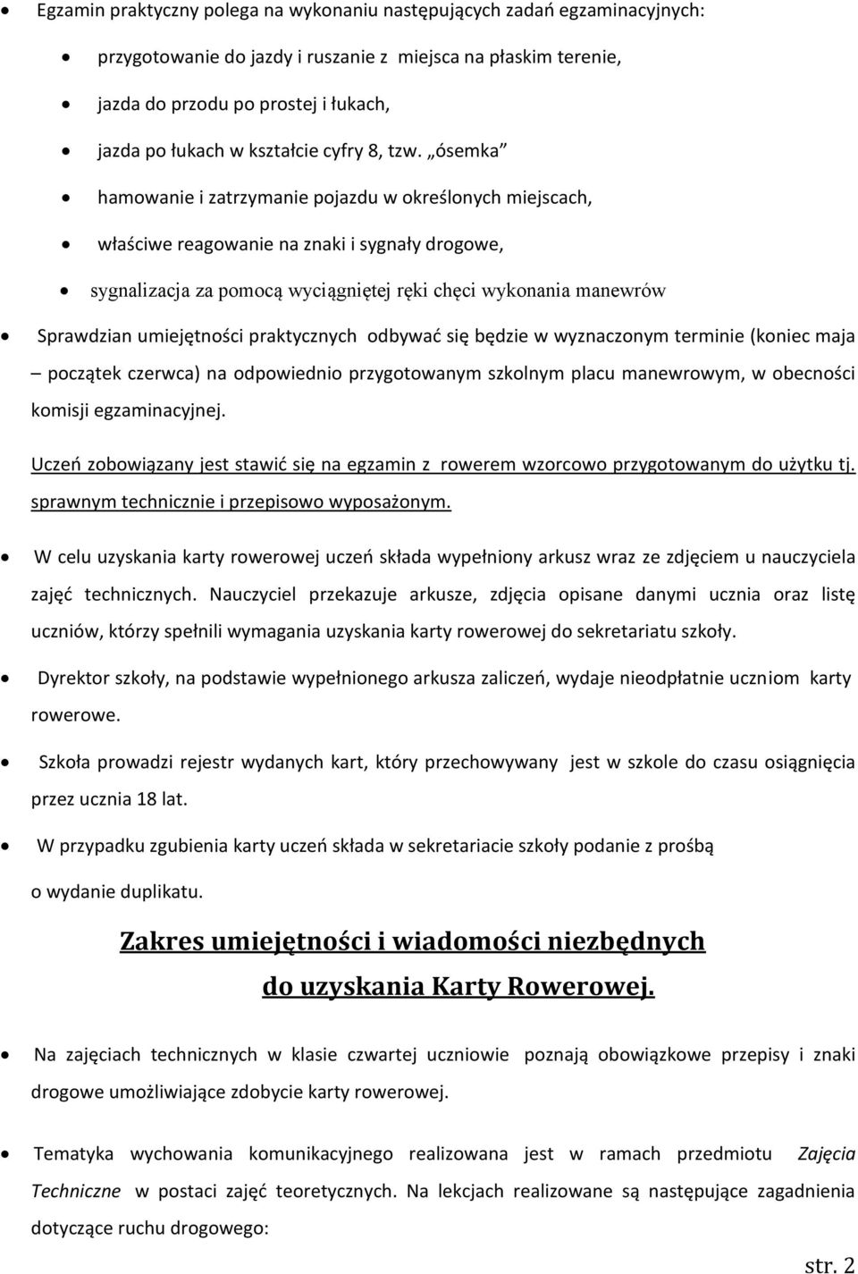 ósemka hamowanie i zatrzymanie pojazdu w określonych miejscach, właściwe reagowanie na znaki i sygnały drogowe, sygnalizacja za pomocą wyciągniętej ręki chęci wykonania manewrów Sprawdzian