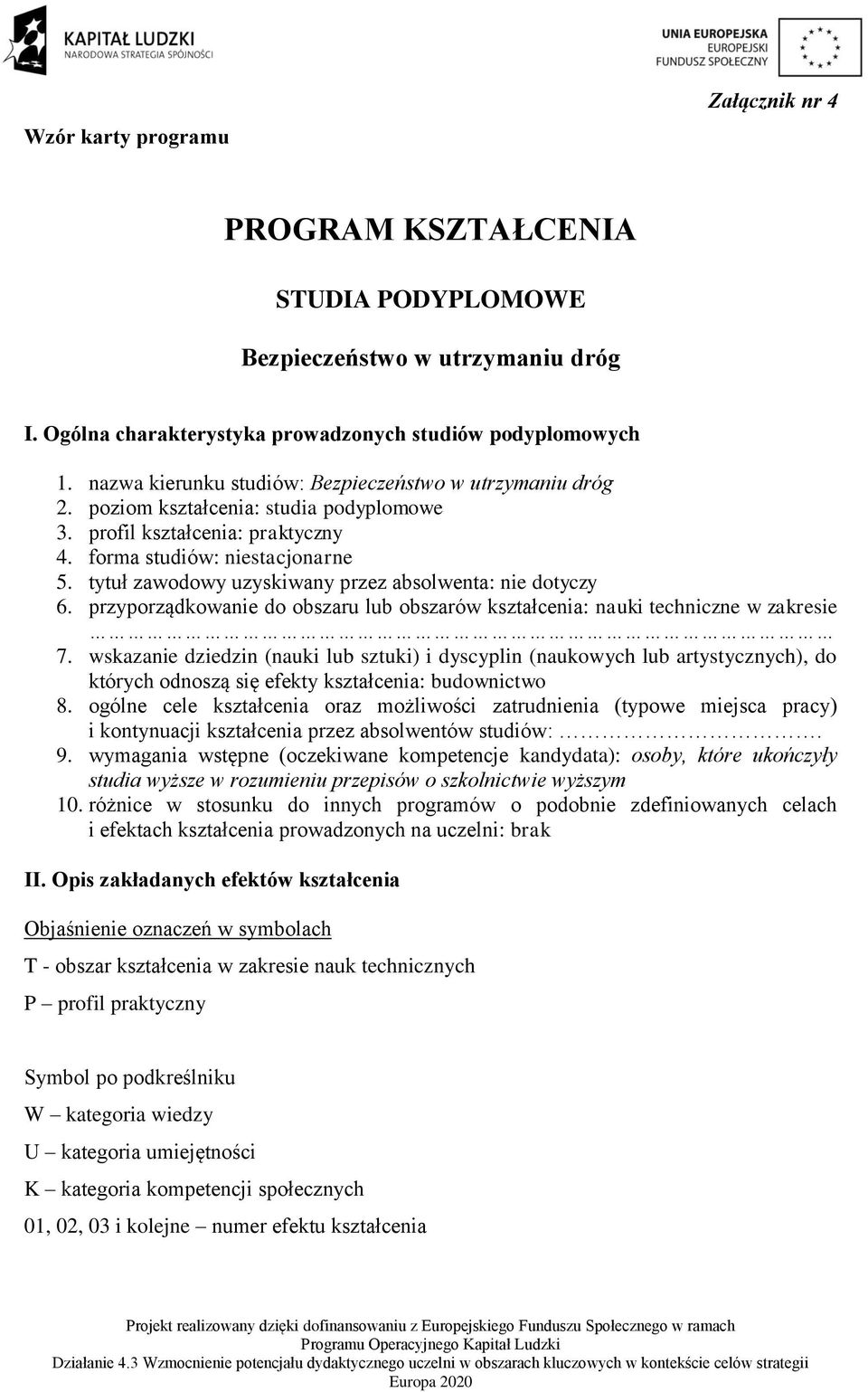 tytuł zawodowy uzyskiwany przez absolwenta: nie dotyczy 6. przyporządkowanie do obszaru lub obszarów : nauki technicz w zakresie 7.