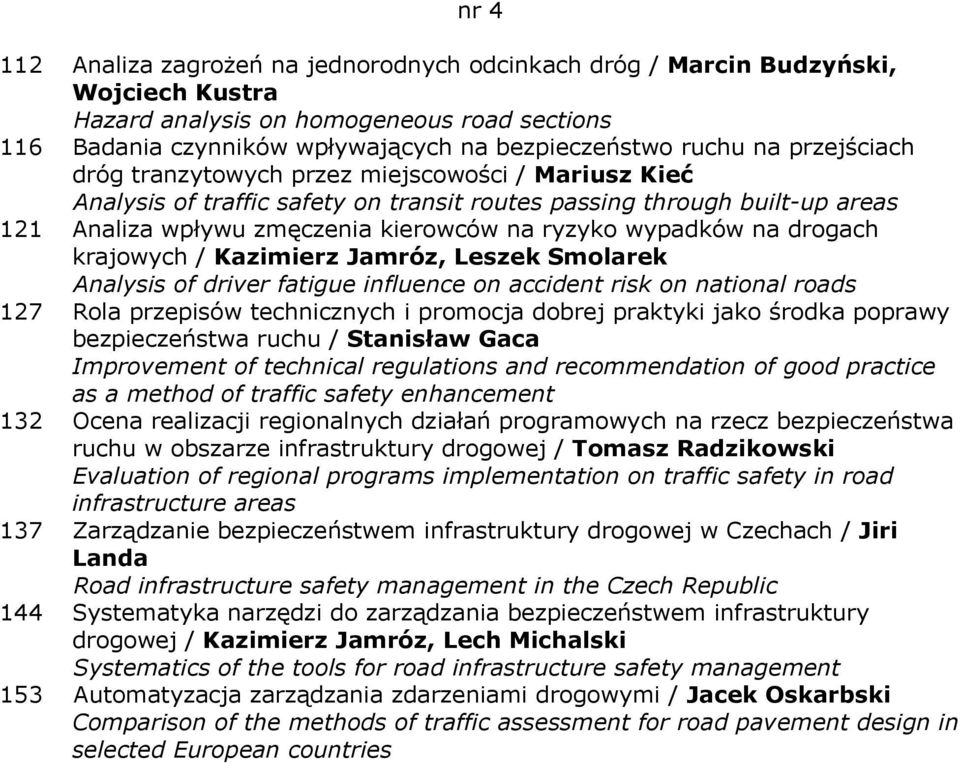 na drogach krajowych / Kazimierz Jamróz, Leszek Smolarek Analysis of driver fatigue influence on accident risk on national roads 127 Rola przepisów technicznych i promocja dobrej praktyki jako środka