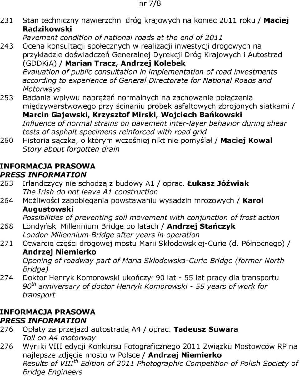 investments according to experience of General Directorate for National Roads and Motorways 253 Badania wpływu naprężeń normalnych na zachowanie połączenia międzywarstwowego przy ścinaniu próbek