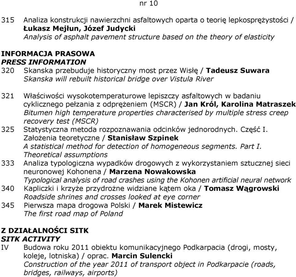 cyklicznego pełzania z odprężeniem (MSCR) / Jan Król, Karolina Matraszek Bitumen high temperature properties characterised by multiple stress creep recovery test (MSCR) 325 Statystyczna metoda