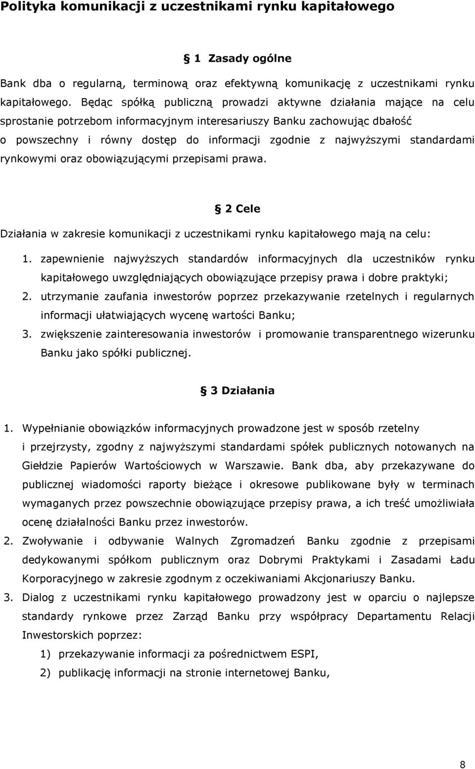 najwyższymi standardami rynkowymi oraz obowiązującymi przepisami prawa. 2 Cele Działania w zakresie komunikacji z uczestnikami rynku kapitałowego mają na celu: 1.