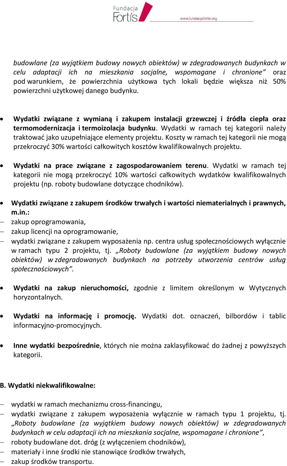 Wydatki w ramach tej kategorii należy traktować jako uzupełniające elementy projektu. Koszty w ramach tej kategorii nie mogą przekroczyć 30% wartości całkowitych kosztów kwalifikowalnych projektu.