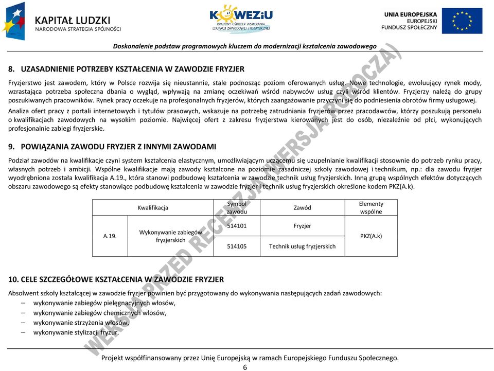 Fryzjerzy należą do grupy poszukiwanych pracowników. Rynek pracy oczekuje na profesjonalnych fryzjerów, których zaangażowanie przyczyni się do podniesienia obrotów firmy usługowej.