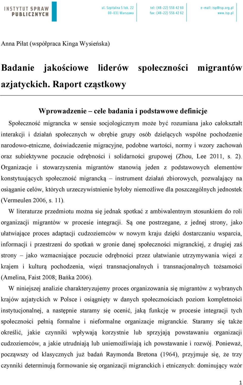 osób dzielących wspólne pochodzenie narodowo-etniczne, doświadczenie migracyjne, podobne wartości, normy i wzory zachowań oraz subiektywne poczucie odrębności i solidarności grupowej (Zhou, Lee 2011,