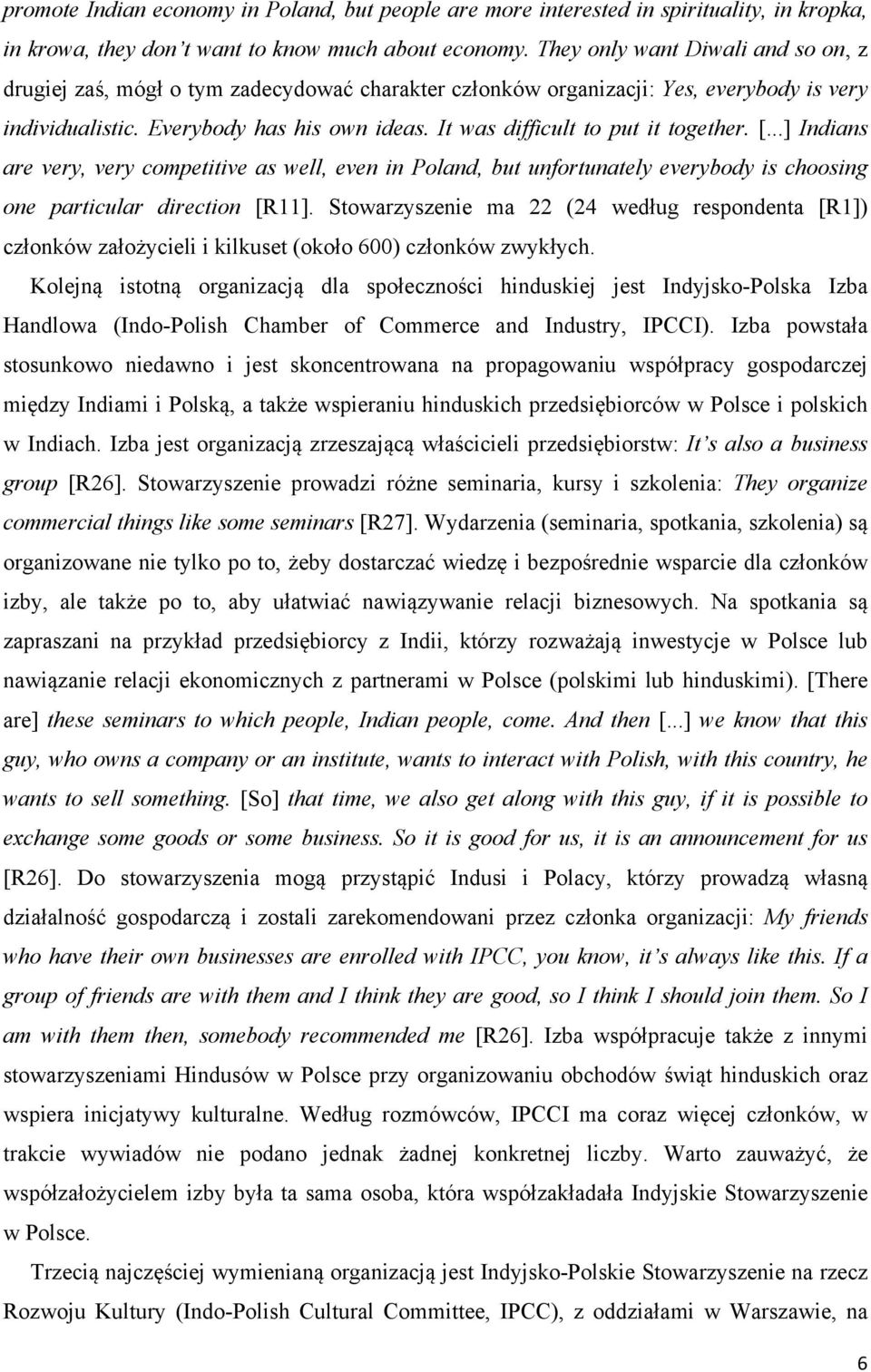 It was difficult to put it together. [...] Indians are very, very competitive as well, even in Poland, but unfortunately everybody is choosing one particular direction [R11].