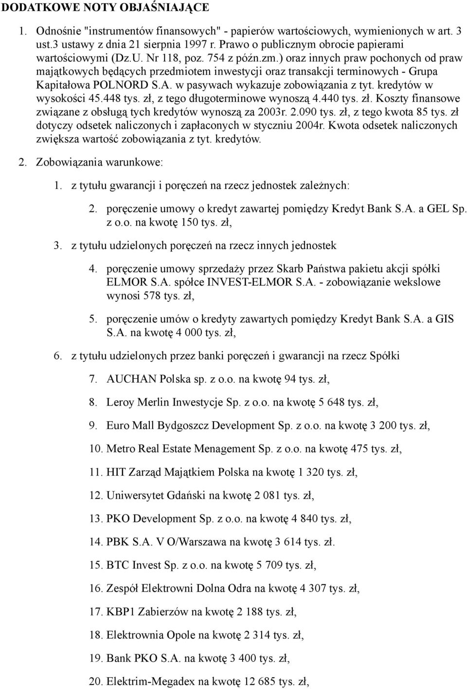 ) oraz innych praw pochonych od praw majątkowych będących przedmiotem inwestycji oraz transakcji terminowych - Grupa Kapitałowa POLNORD S.A. w pasywach wykazuje zobowiązania z tyt.