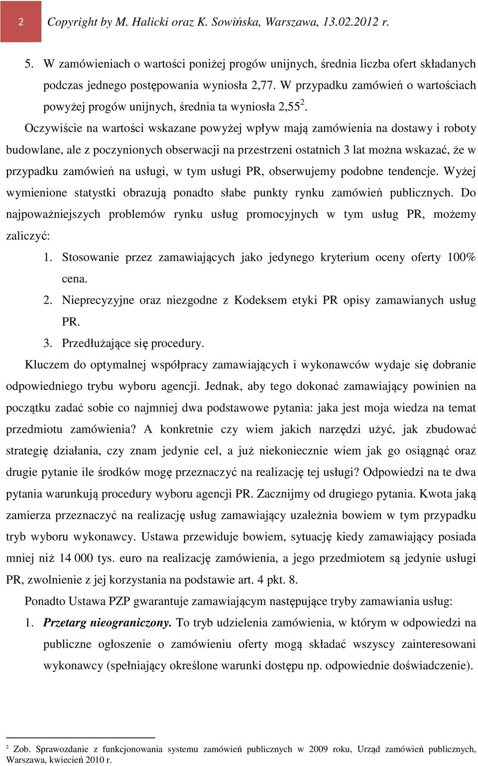 Oczywiście na wartości wskazane powyżej wpływ mają zamówienia na dostawy i roboty budowlane, ale z poczynionych obserwacji na przestrzeni ostatnich 3 lat można wskazać, że w przypadku zamówień na