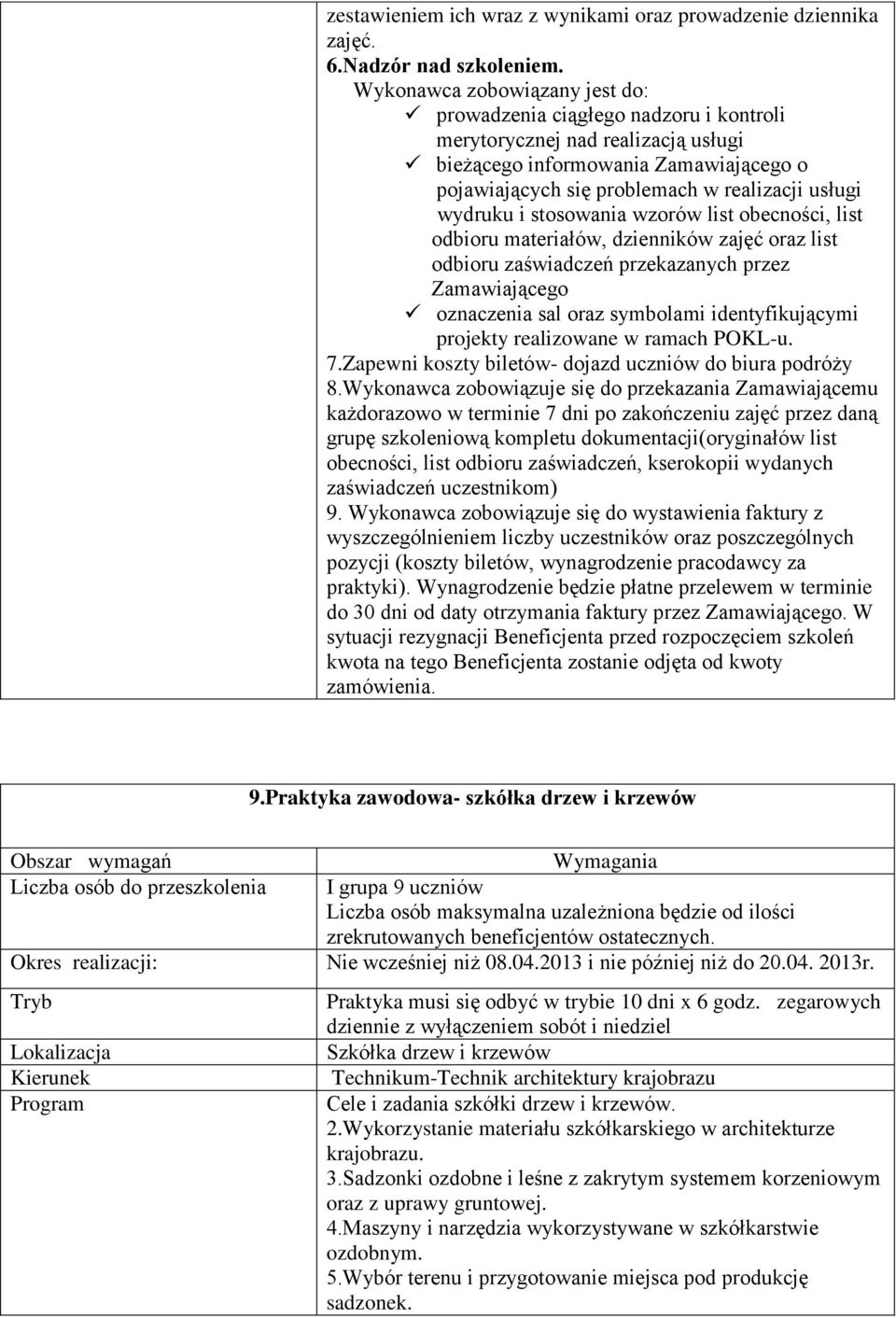 dzienników zajęć oraz list odbioru zaświadczeń przekazanych przez Zamawiającego oznaczenia sal oraz symbolami identyfikującymi projekty realizowane w ramach POKL-u. 7.