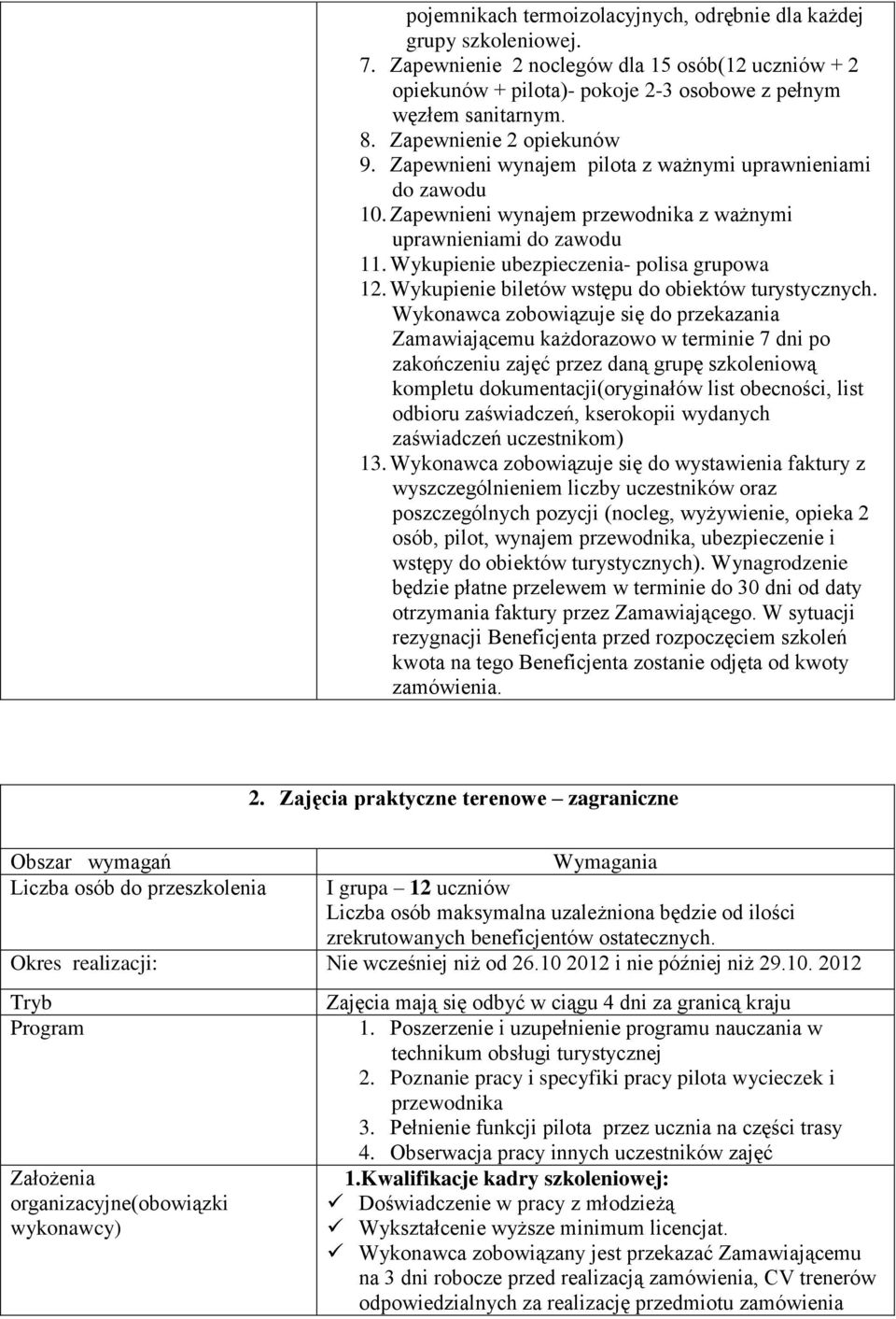 Wykupienie ubezpieczenia- polisa grupowa 12. Wykupienie biletów wstępu do obiektów turystycznych.