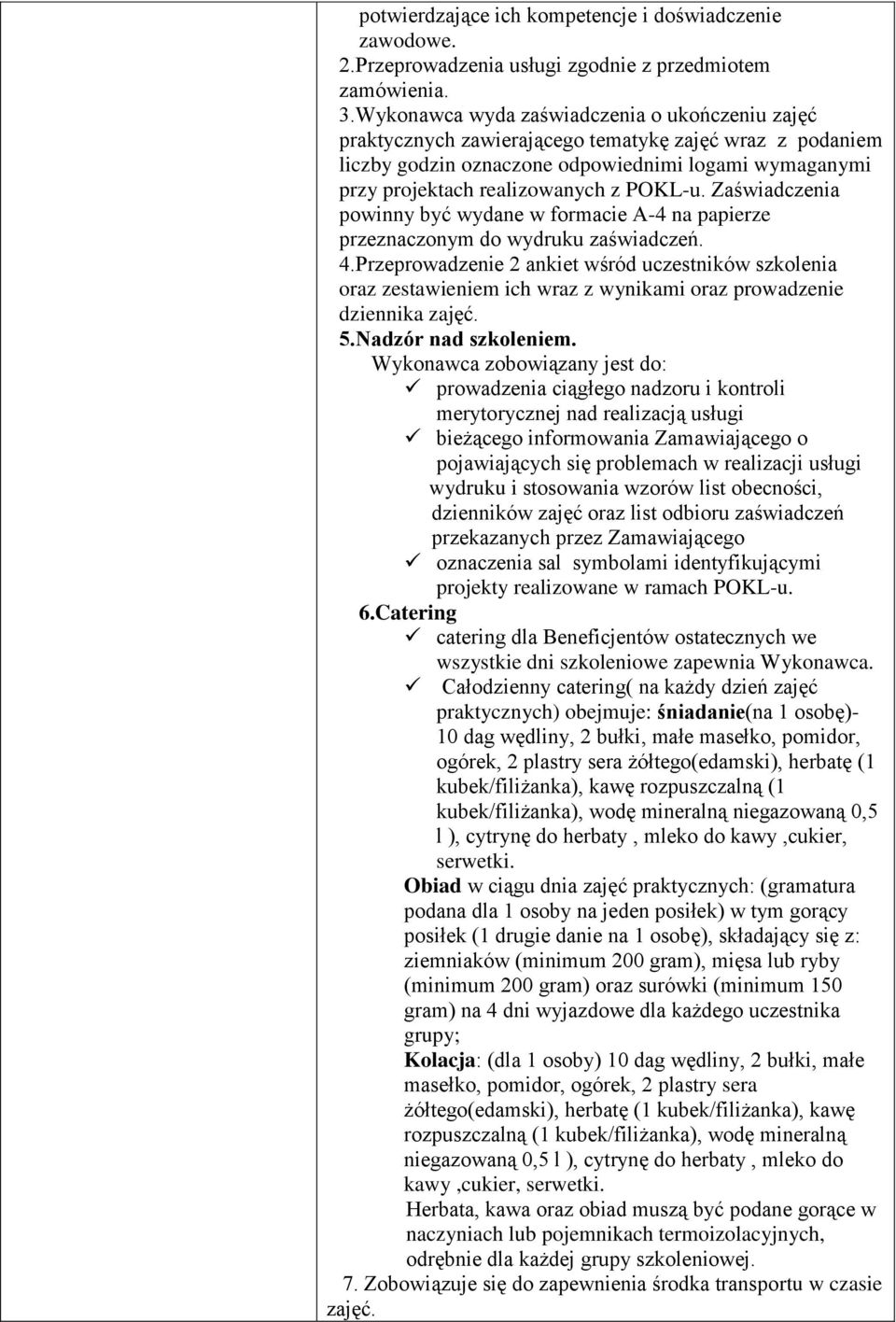 Zaświadczenia powinny być wydane w formacie A-4 na papierze przeznaczonym do wydruku zaświadczeń. 4.
