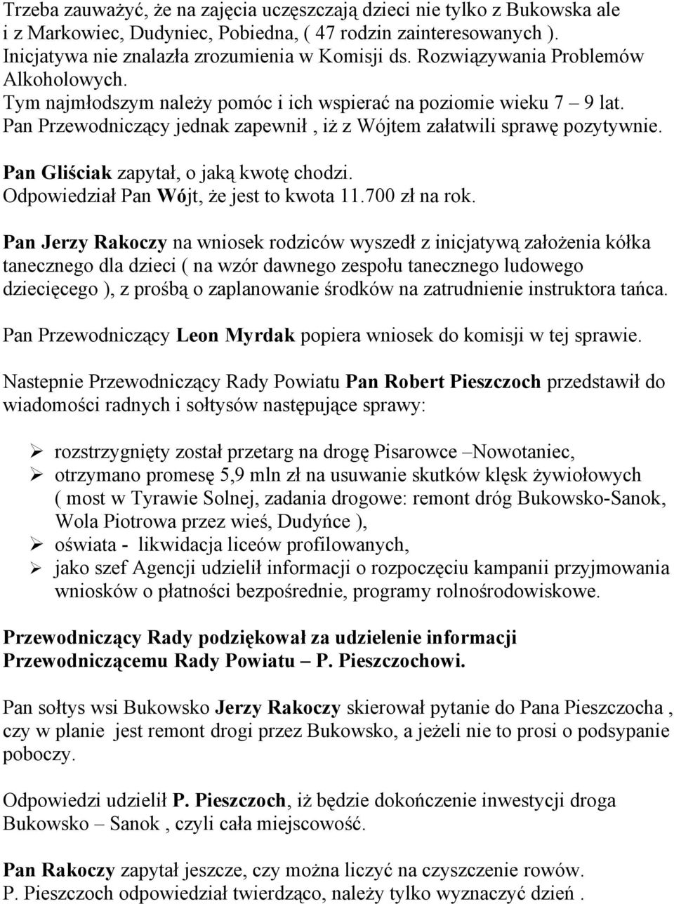 Pan Gliściak zapytał, o jaką kwotę chodzi. Odpowiedział Pan Wójt, że jest to kwota 11.700 zł na rok.