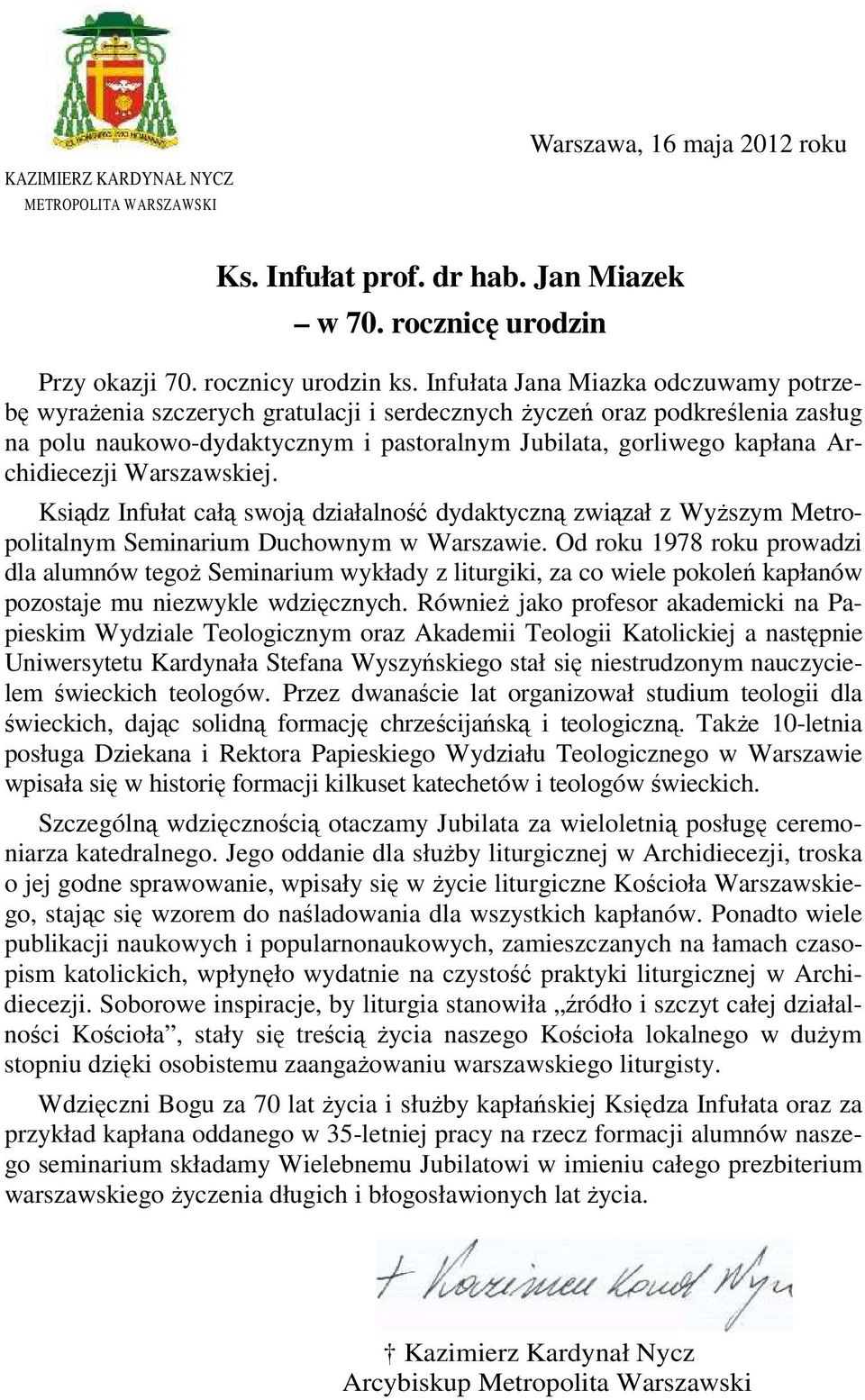 Archidiecezji Warszawskiej. Ksiądz Infułat całą swoją działalność dydaktyczną związał z WyŜszym Metropolitalnym Seminarium Duchownym w Warszawie.