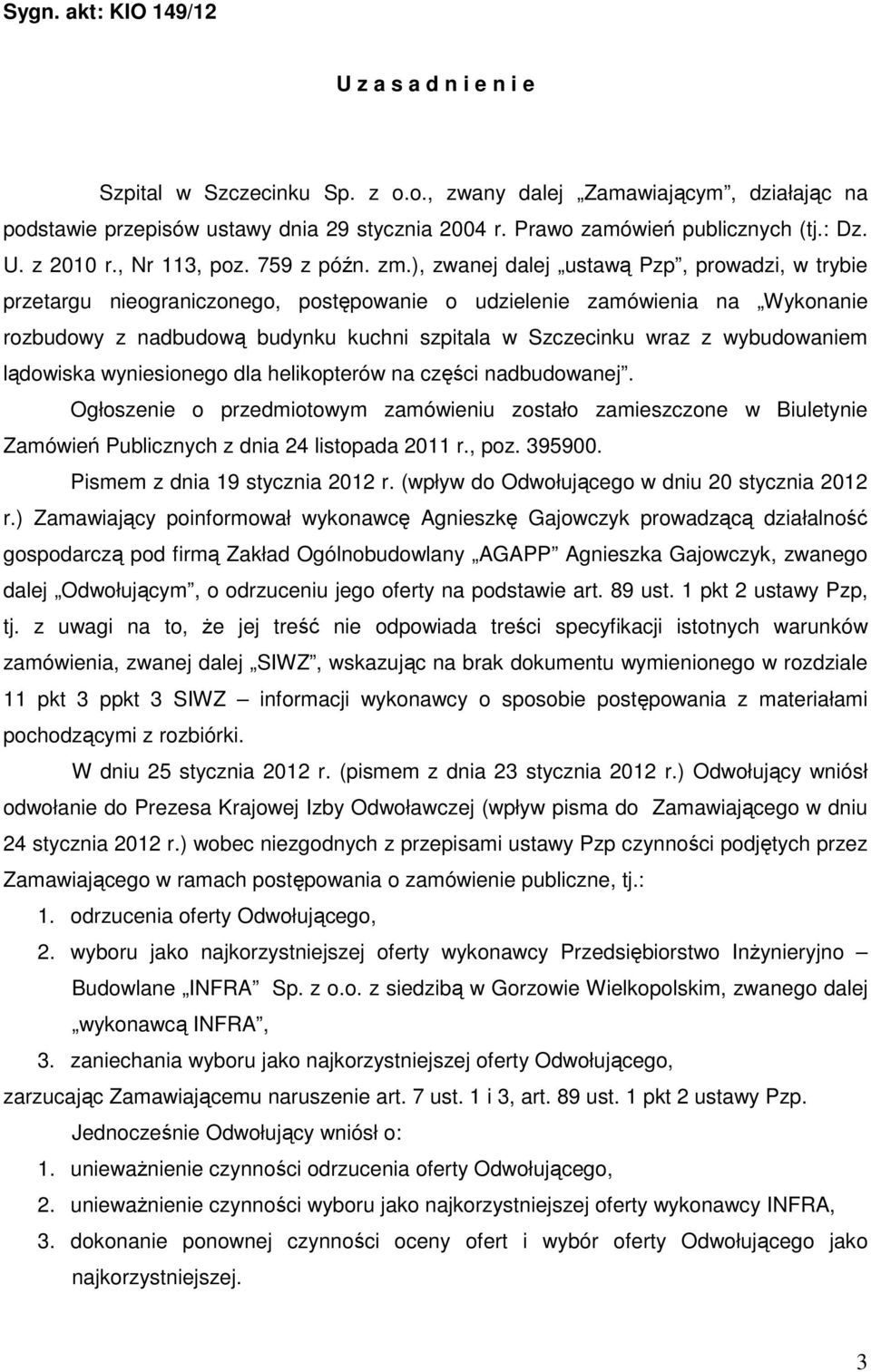 ), zwanej dalej ustawą Pzp, prowadzi, w trybie przetargu nieograniczonego, postępowanie o udzielenie zamówienia na Wykonanie rozbudowy z nadbudową budynku kuchni szpitala w Szczecinku wraz z