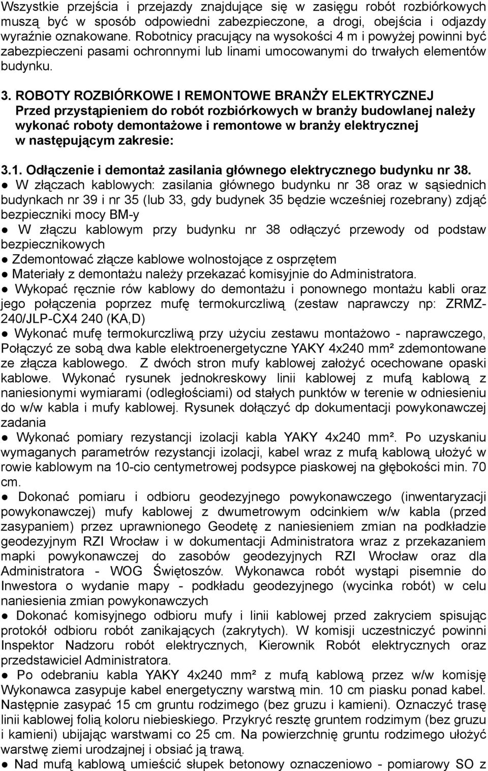 ROBOTY ROZBIÓRKOWE I REMONTOWE BRANŻY ELEKTRYCZNEJ Przed przystąpieniem do robót rozbiórkowych w branży budowlanej należy wykonać roboty demontażowe i remontowe w branży elektrycznej w następującym