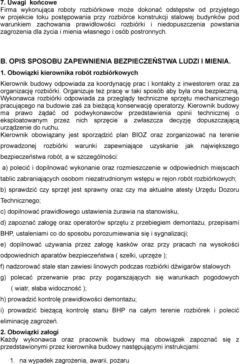 Obowiązki kierownika robót rozbiórkowych Kierownik budowy odpowiada za koordynację prac i kontakty z inwestorem oraz za organizację rozbiórki.