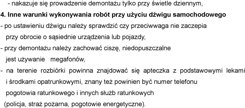 obrocie o sąsiednie urządzenia lub pojazdy, - przy demontażu należy zachować ciszę, niedopuszczalne jest używanie megafonów, - na terenie
