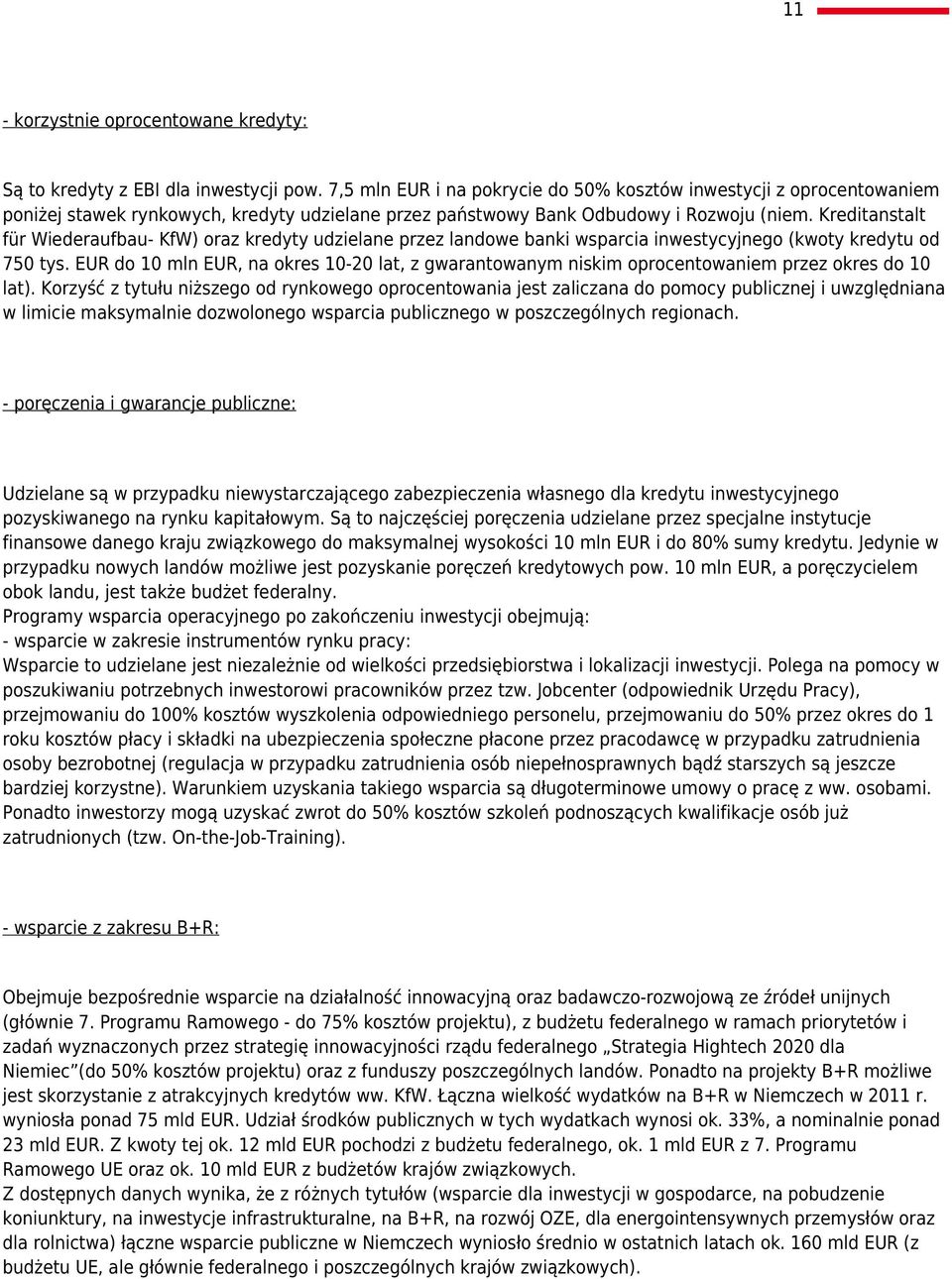Kreditanstalt für Wiederaufbau- KfW) oraz kredyty udzielane przez landowe banki wsparcia inwestycyjnego (kwoty kredytu od 750 tys.
