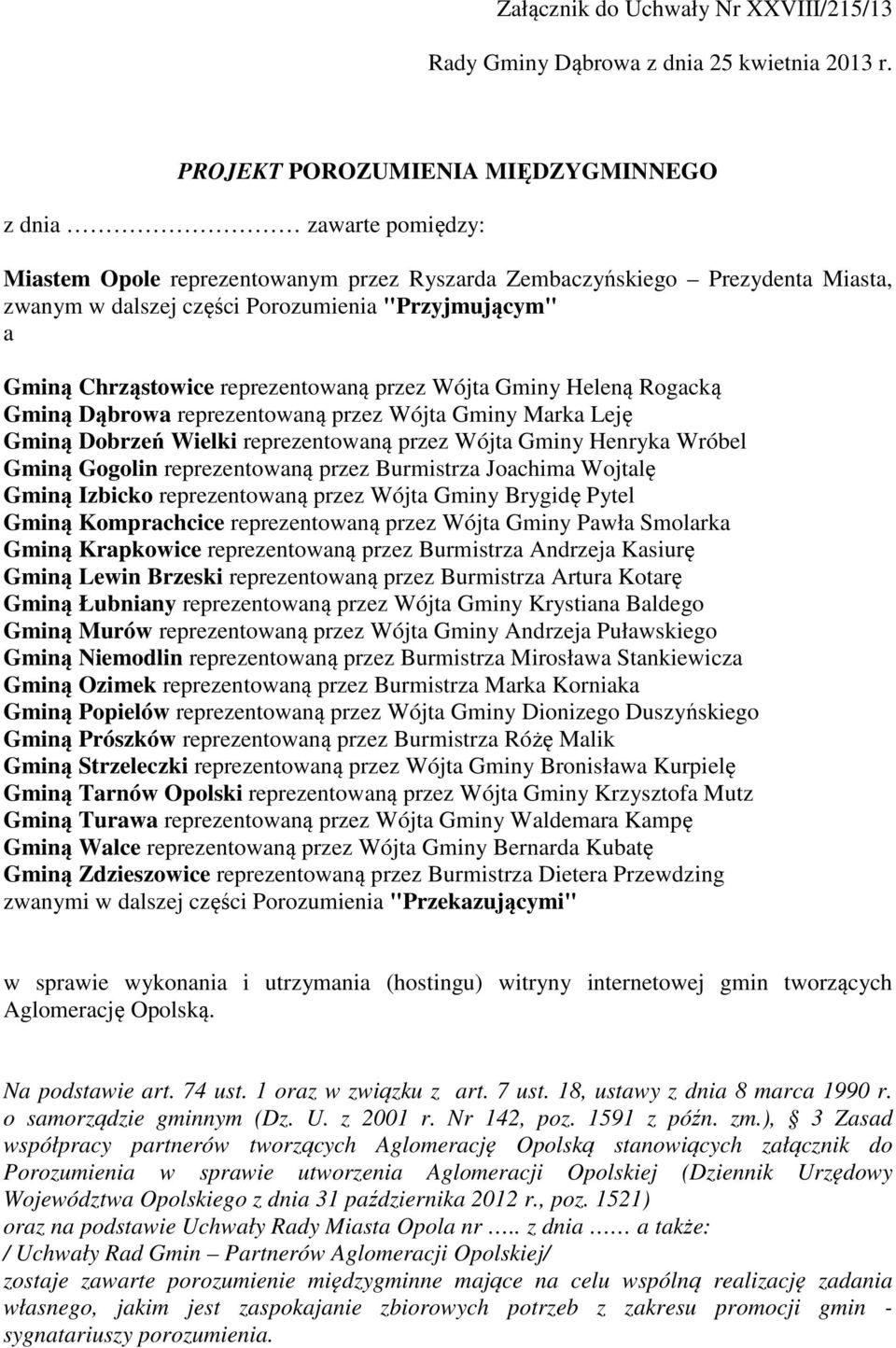 Gminą Chrząstowice reprezentowaną przez Wójta Gminy Heleną Rogacką Gminą Dąbrowa reprezentowaną przez Wójta Gminy Marka Leję Gminą Dobrzeń Wielki reprezentowaną przez Wójta Gminy Henryka Wróbel Gminą