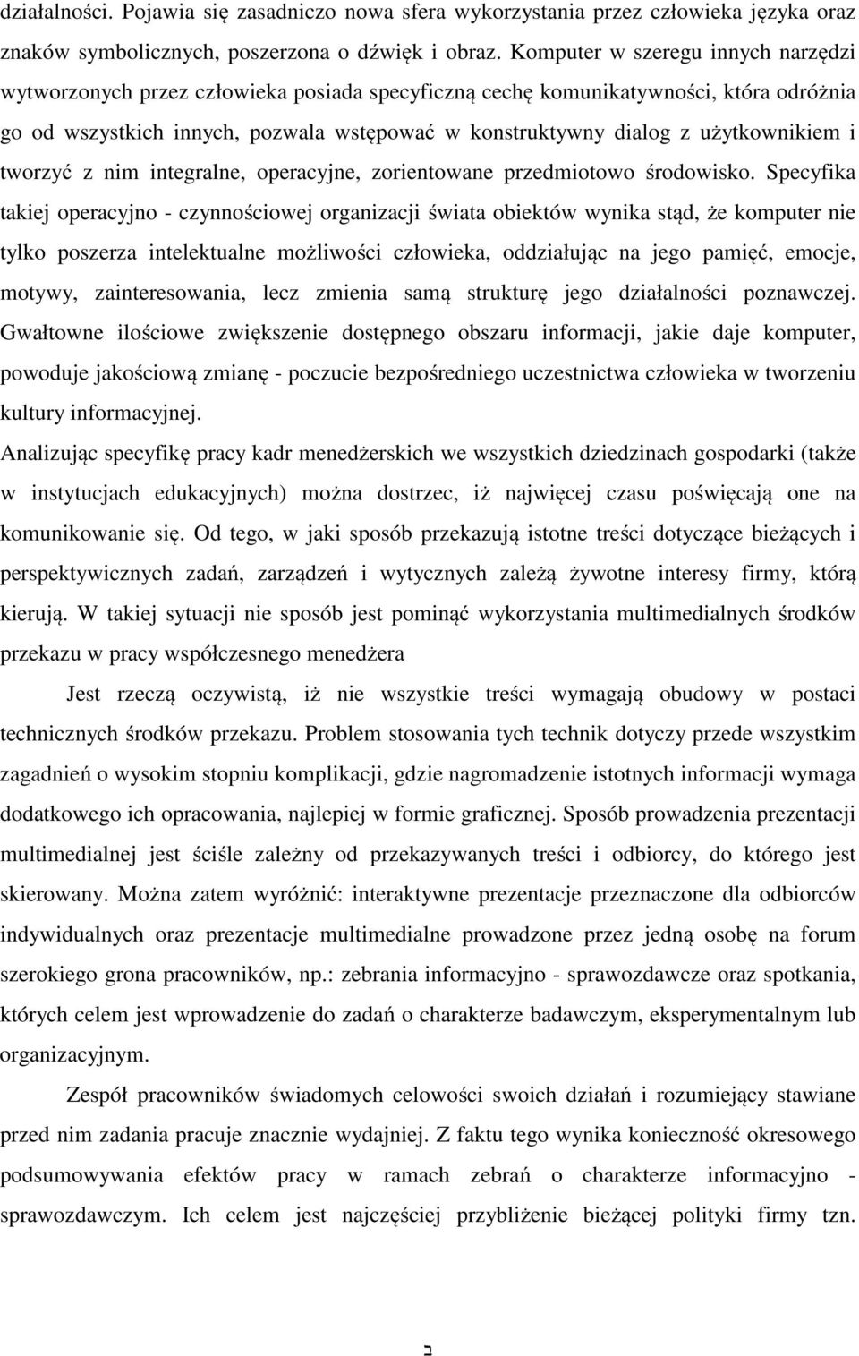 użytkownikiem i tworzyć z nim integralne, operacyjne, zorientowane przedmiotowo środowisko.