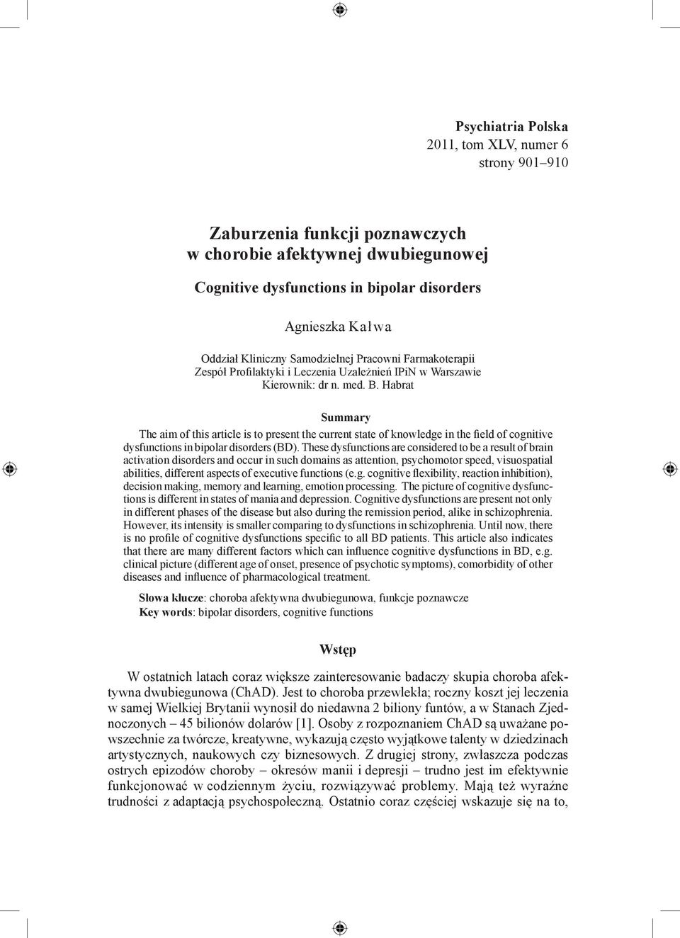 Habrat Summary The aim of this article is to present the current state of knowledge in the field of cognitive dysfunctions in bipolar disorders (BD).
