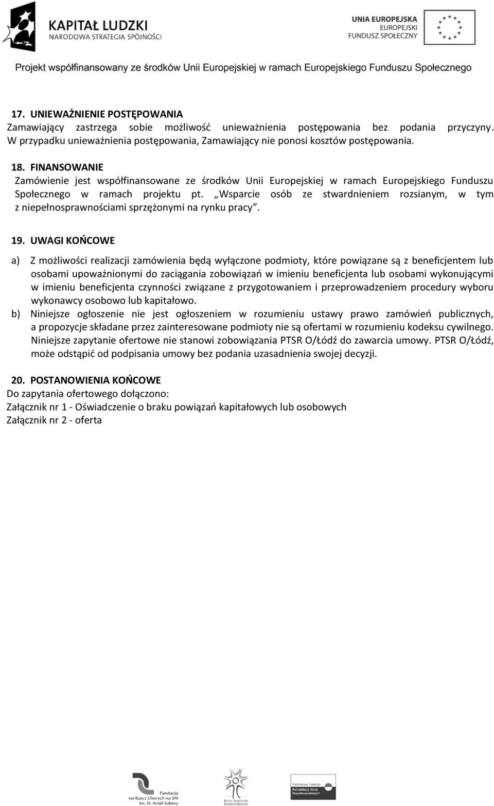 FINANSOWANIE Zamówienie jest współfinansowane ze środków Unii Europejskiej w ramach Europejskiego Funduszu Społecznego w ramach projektu pt.