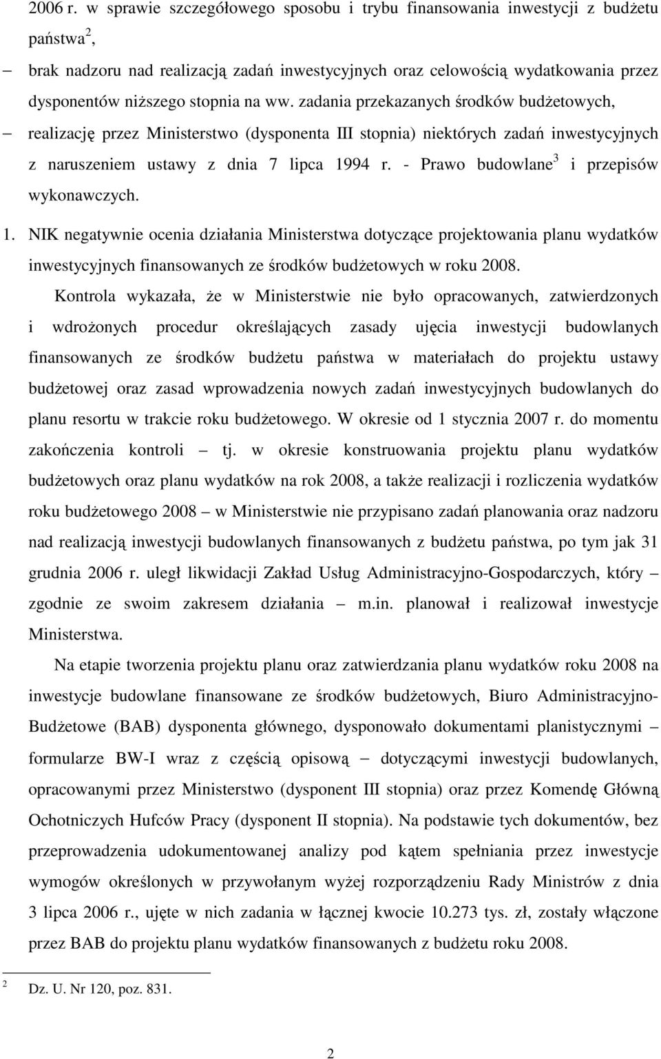 na ww. zadania przekazanych środków budŝetowych, realizację przez Ministerstwo (dysponenta III stopnia) niektórych zadań inwestycyjnych z naruszeniem ustawy z dnia 7 lipca 1994 r.