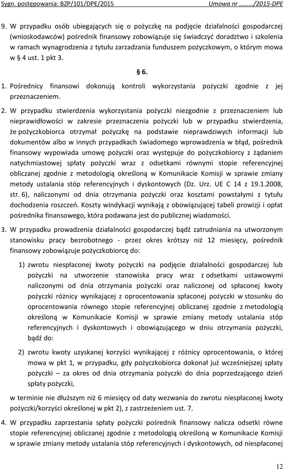 W przypadku stwierdzenia wykorzystania pożyczki niezgodnie z przeznaczeniem lub nieprawidłowości w zakresie przeznaczenia pożyczki lub w przypadku stwierdzenia, że pożyczkobiorca otrzymał pożyczkę na