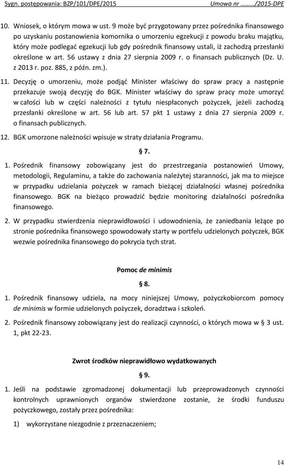 ustali, iż zachodzą przesłanki określone w art. 56 ustawy z dnia 27 sierpnia 2009 r. o finansach publicznych (Dz. U. z 2013 r. poz. 885, z późn. zm.). 11.