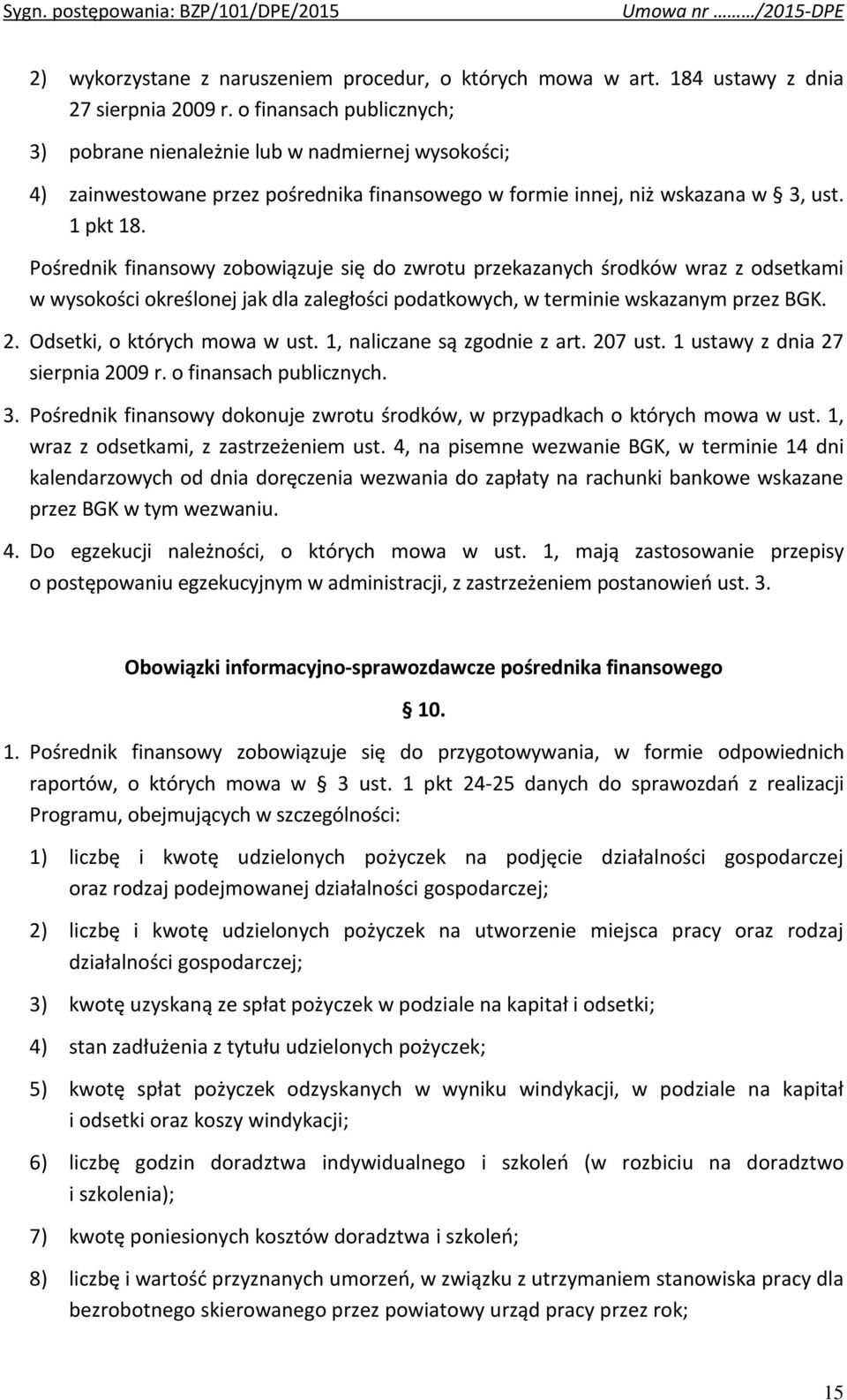 Pośrednik finansowy zobowiązuje się do zwrotu przekazanych środków wraz z odsetkami w wysokości określonej jak dla zaległości podatkowych, w terminie wskazanym przez BGK. 2.