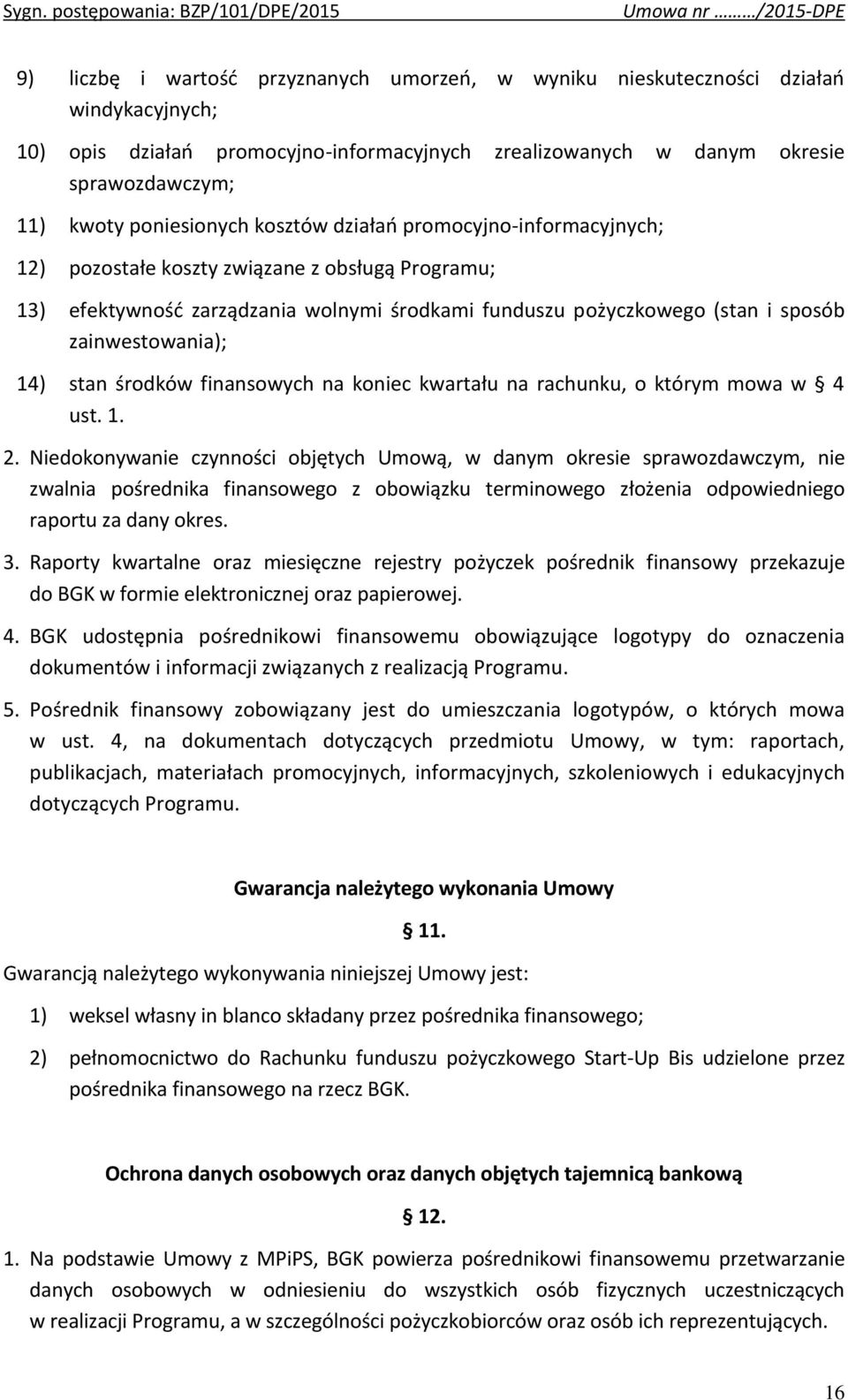 zainwestowania); 14) stan środków finansowych na koniec kwartału na rachunku, o którym mowa w 4 ust. 1. 2.