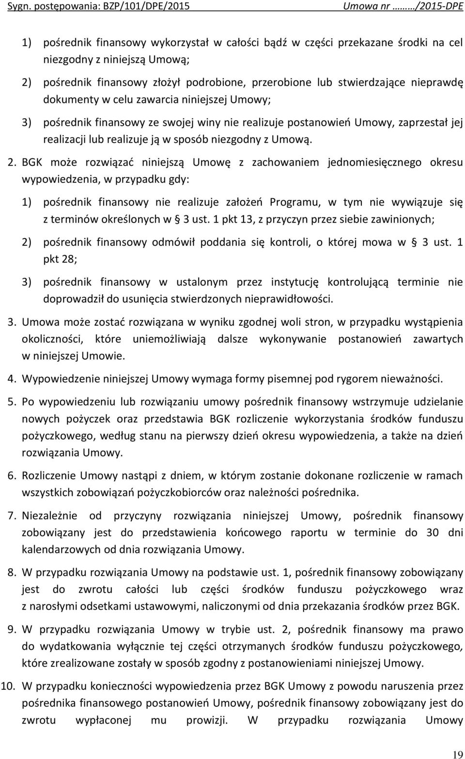 BGK może rozwiązać niniejszą Umowę z zachowaniem jednomiesięcznego okresu wypowiedzenia, w przypadku gdy: 1) pośrednik finansowy nie realizuje założeń Programu, w tym nie wywiązuje się z terminów