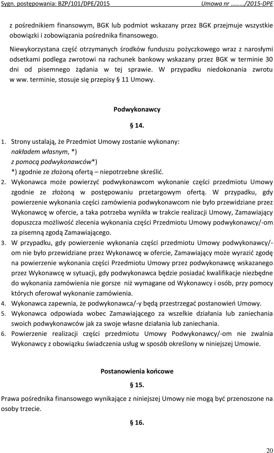 W przypadku niedokonania zwrotu w ww. terminie, stosuje się przepisy 11
