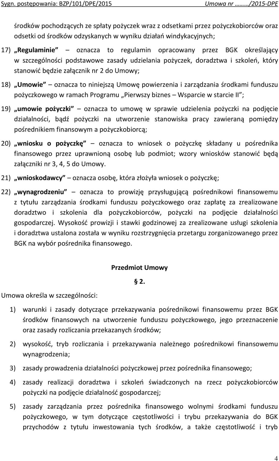 zarządzania środkami funduszu pożyczkowego w ramach Programu Pierwszy biznes Wsparcie w starcie II ; 19) umowie pożyczki oznacza to umowę w sprawie udzielenia pożyczki na podjęcie działalności, bądź