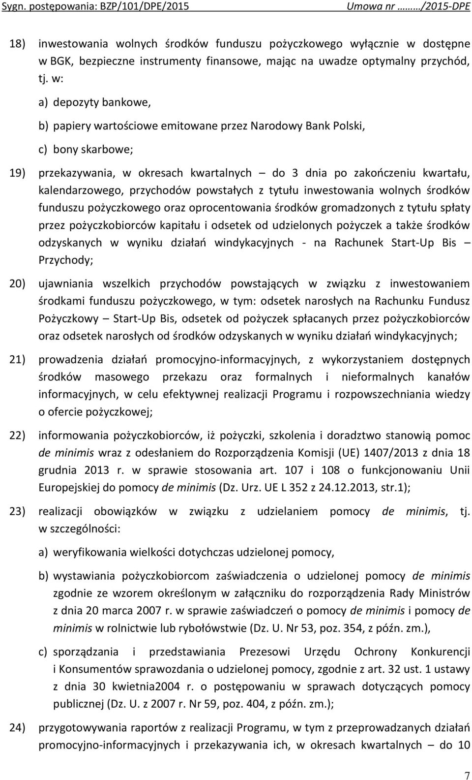 przychodów powstałych z tytułu inwestowania wolnych środków funduszu pożyczkowego oraz oprocentowania środków gromadzonych z tytułu spłaty przez pożyczkobiorców kapitału i odsetek od udzielonych