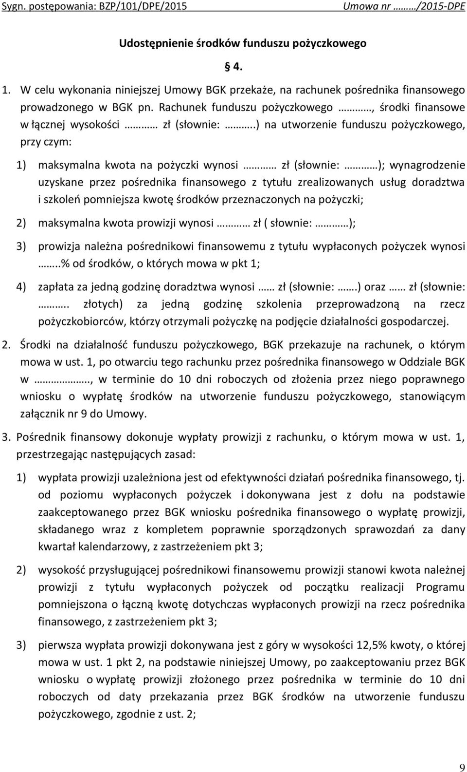 .) na utworzenie funduszu pożyczkowego, przy czym: 1) maksymalna kwota na pożyczki wynosi zł (słownie: ); wynagrodzenie uzyskane przez pośrednika finansowego z tytułu zrealizowanych usług doradztwa i