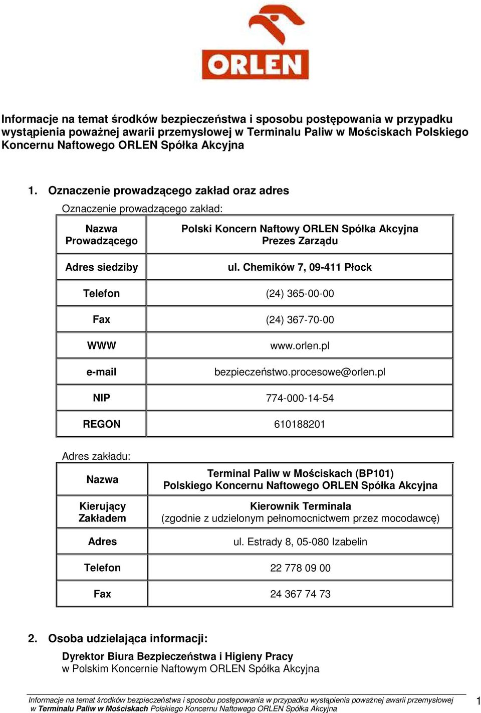 Chemików 7, 09-411 Płock Telefon (24) 365-00-00 Fax (24) 367-70-00 WWW e-mail www.orlen.pl bezpieczeństwo.procesowe@orlen.