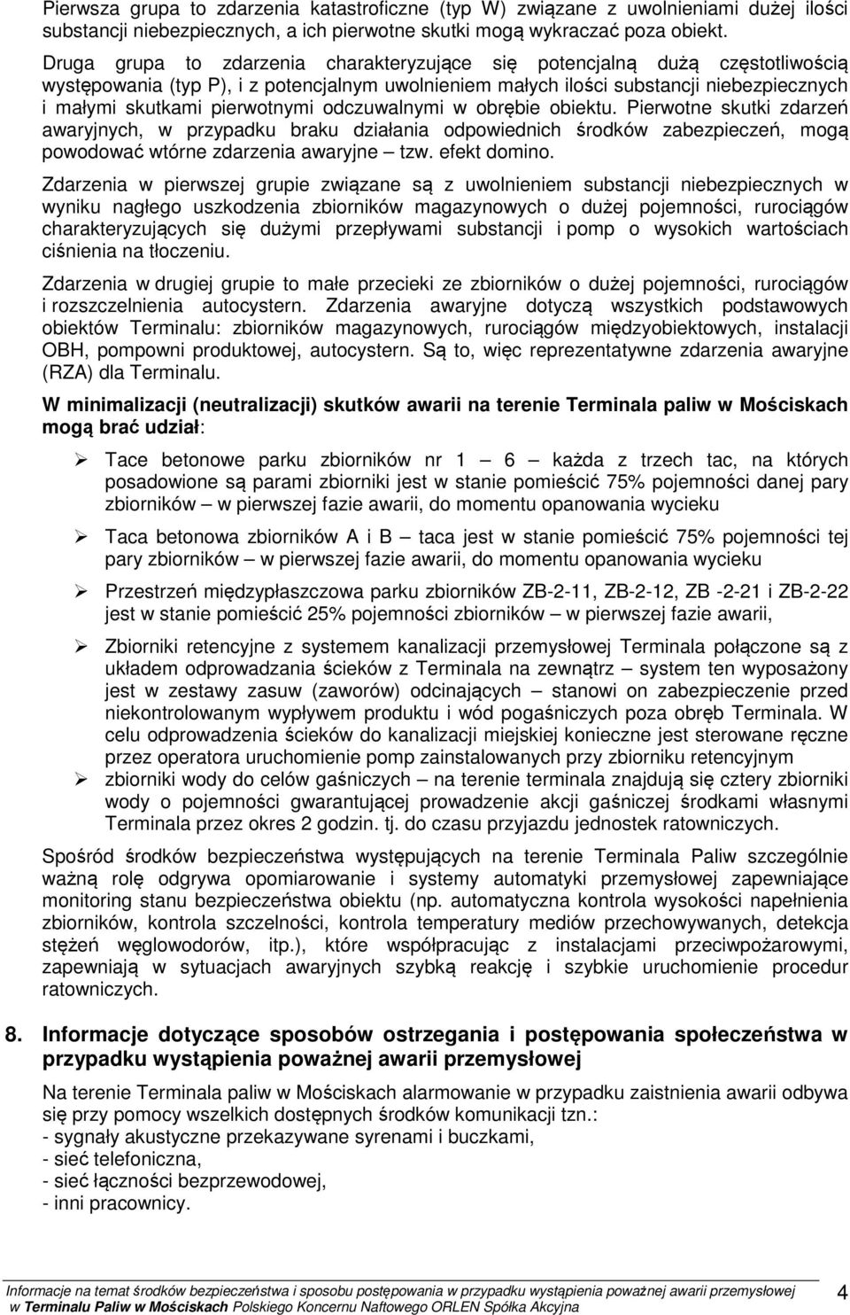 pierwotnymi odczuwalnymi w obrębie obiektu. Pierwotne skutki zdarzeń awaryjnych, w przypadku braku działania odpowiednich środków zabezpieczeń, mogą powodować wtórne zdarzenia awaryjne tzw.