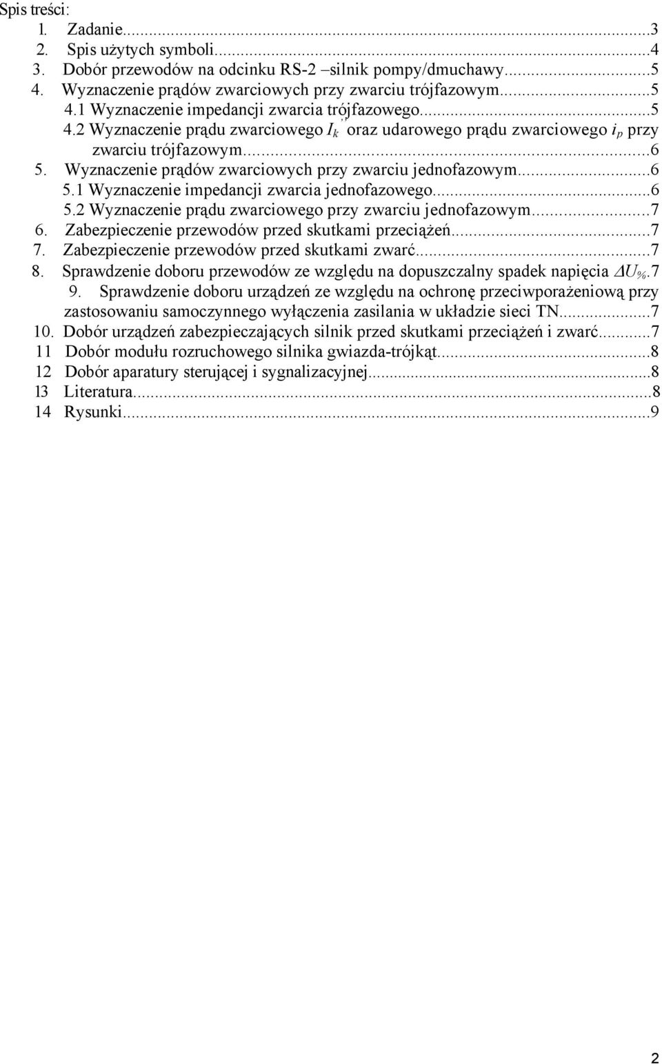 ..6 5. Wyzaczeie prądu zwarciowego przy zwarciu jedofazowym...7 6. abezpieczeie przewodów przed sutami przeciążeń...7 7. abezpieczeie przewodów przed sutami zwarć...7 8.